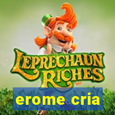 erome cria